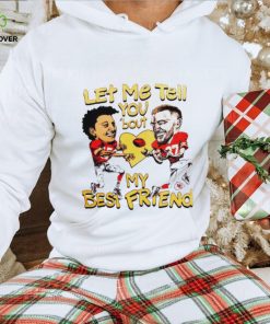 Travis Kelce and Patrick Mahomes let me tell you ’bout my best friend shirt