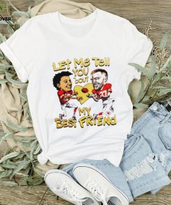 Travis Kelce and Patrick Mahomes let me tell you ’bout my best friend hoodie, sweater, longsleeve, shirt v-neck, t-shirt