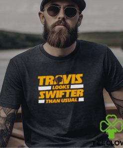 Travis Looks Swifter than Usual shirt 2 Travis Looks Swifter than Usual shirt
