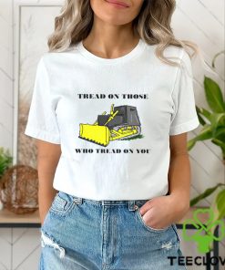 Tread on those who tread on you shirt