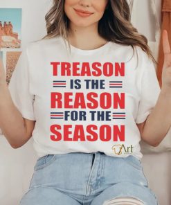 Treason is the reason for the season shirt