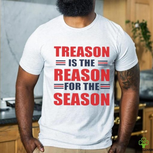 Treason is the reason for the season hoodie, sweater, longsleeve, shirt v-neck, t-shirt