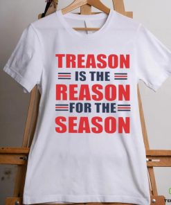 Treason is the reason for the season hoodie, sweater, longsleeve, shirt v-neck, t-shirt