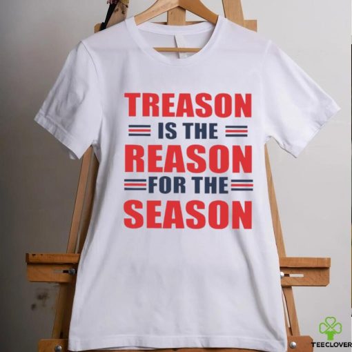 Treason is the reason for the season hoodie, sweater, longsleeve, shirt v-neck, t-shirt