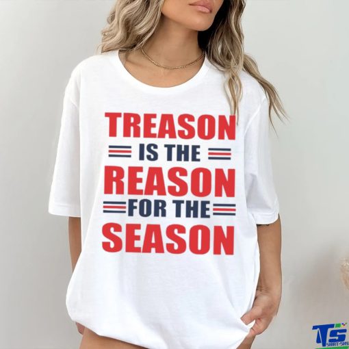 Treason is the reason for the season hoodie, sweater, longsleeve, shirt v-neck, t-shirt