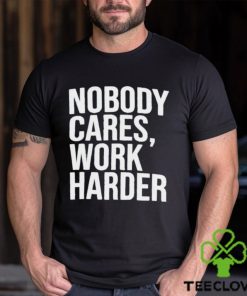 Trending 2024 Nobody Cares Work Harder shirt
