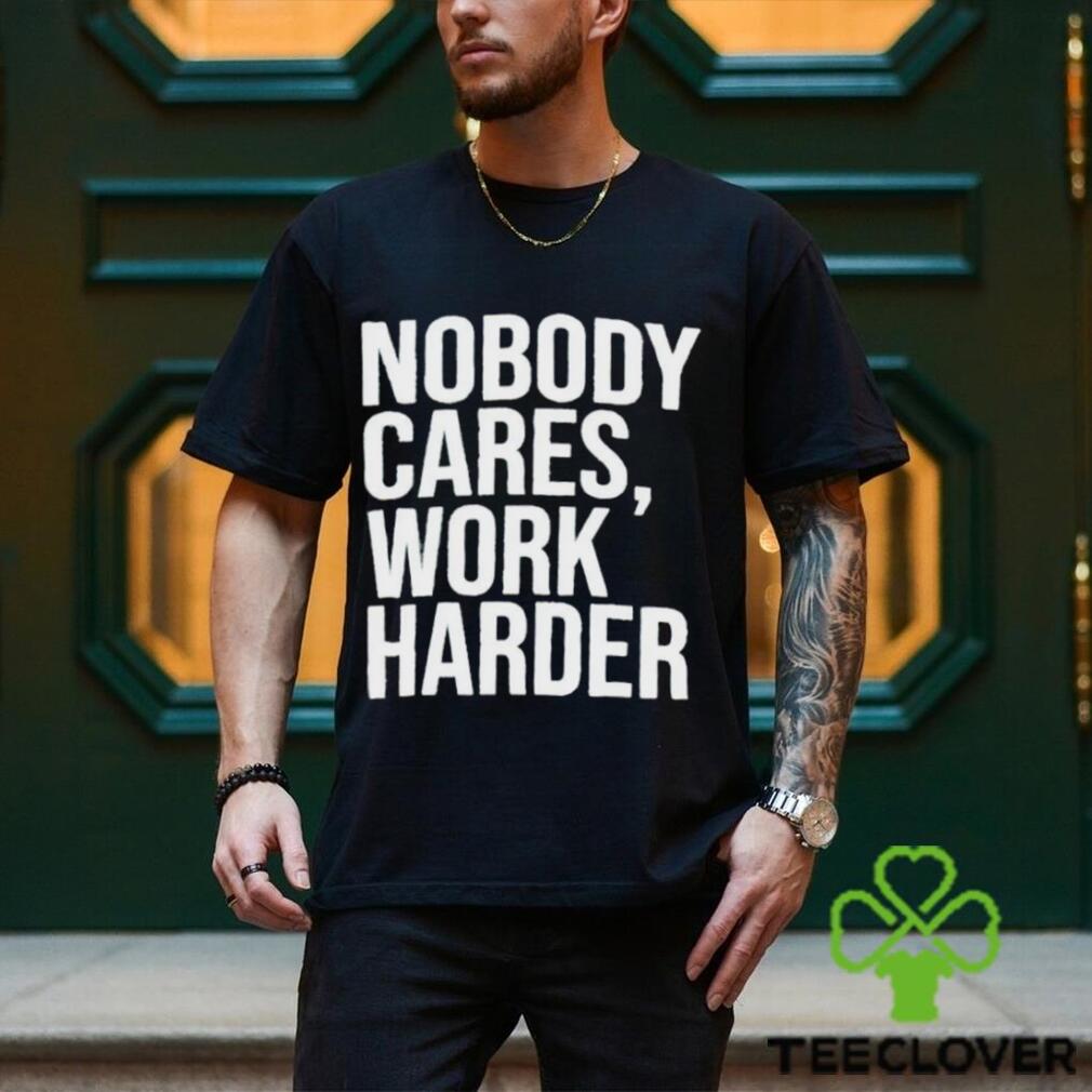 Trending 2024 Nobody Cares Work Harder shirt Trending 2024 Nobody Cares Work Harder shirt