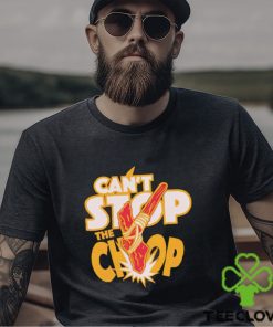 Trending Can’t stop the Chop shirt