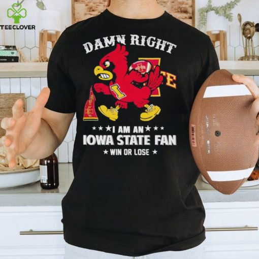 Trending Cy the Cardinal damn right I am a Iowa State fan win or lose hoodie, sweater, longsleeve, shirt v-neck, t-shirt