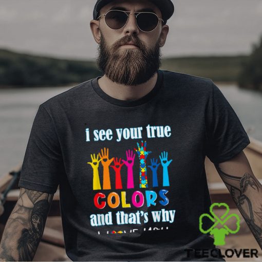 Trending I See Your True Colors I Love You Hands Autism Awareness T Shirt