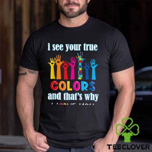 Trending I See Your True Colors I Love You Hands Autism Awareness T Shirt