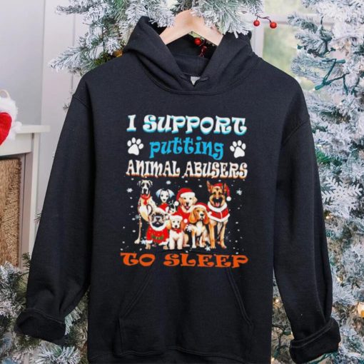 Trending I support putting animal abusers to sleep hoodie, sweater, longsleeve, shirt v-neck, t-shirt