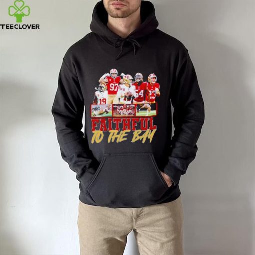 Trending San Francisco 49ers Faithful to the Bay hoodie, sweater, longsleeve, shirt v-neck, t-shirt