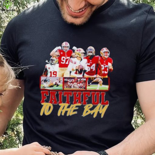 Trending San Francisco 49ers Faithful to the Bay hoodie, sweater, longsleeve, shirt v-neck, t-shirt