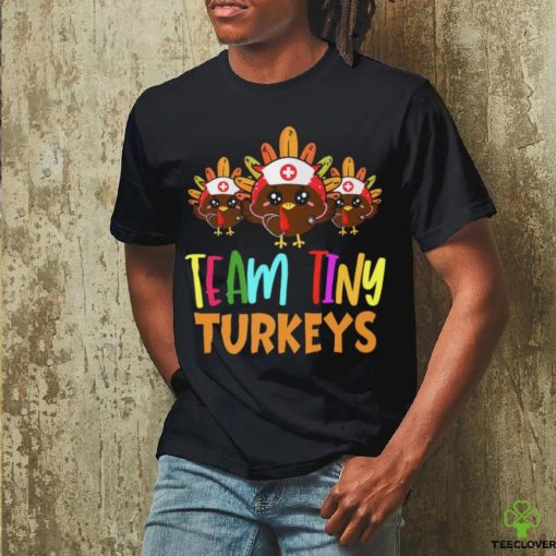 Trending Team Tiny Turkeys Nurse Fall Nicu Nurse Nurse Thanksgiving T Shirts