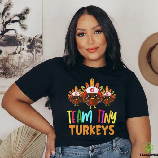 Trending Team Tiny Turkeys Nurse Fall Nicu Nurse Nurse Thanksgiving T Shirts