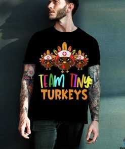 Trending Team Tiny Turkeys Nurse Fall Nicu Nurse Nurse Thanksgiving T Shirts