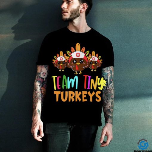 Trending Team Tiny Turkeys Nurse Fall Nicu Nurse Nurse Thanksgiving T Shirts