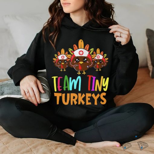 Trending Team Tiny Turkeys Nurse Fall Nicu Nurse Nurse Thanksgiving T Shirts