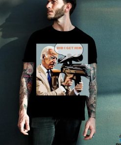 Trending Trump Assassination Attempt Biden Did I Get Him T shirt