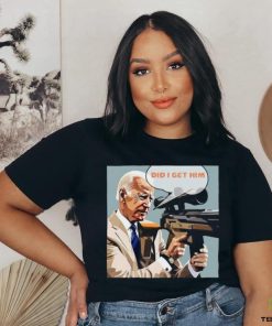 Trending Trump Assassination Attempt Biden Did I Get Him T shirt
