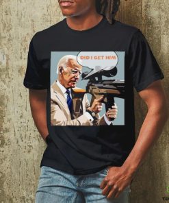 Trending Trump Assassination Attempt Biden Did I Get Him T shirt