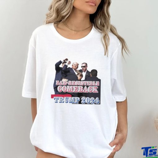 Trending Trump Assassination Attempt Ear Resistible Comeback Trump 2024 T shirt