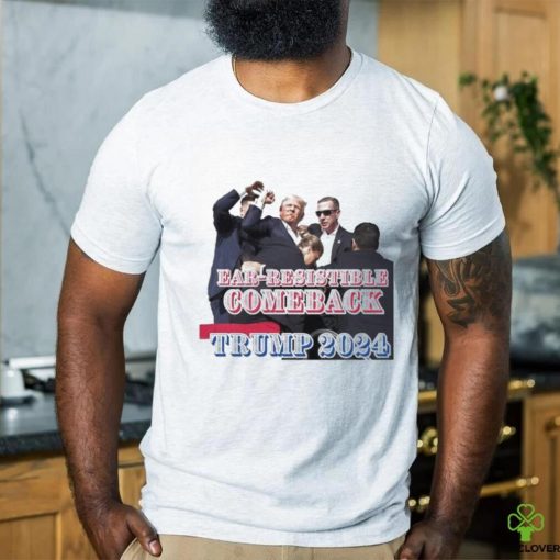 Trending Trump Assassination Attempt Ear Resistible Comeback Trump 2024 T shirt