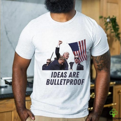 Trending Trump Assassination Attempt Trump Ideas Are Bulletproof T shirt