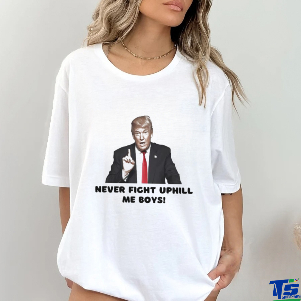 Trending Trump Assassination Never Fight Uphill Me Boys Trump 2024 T shirt Trending Trump Assassination Never Fight Uphill Me Boys Trump 2024 T shirt