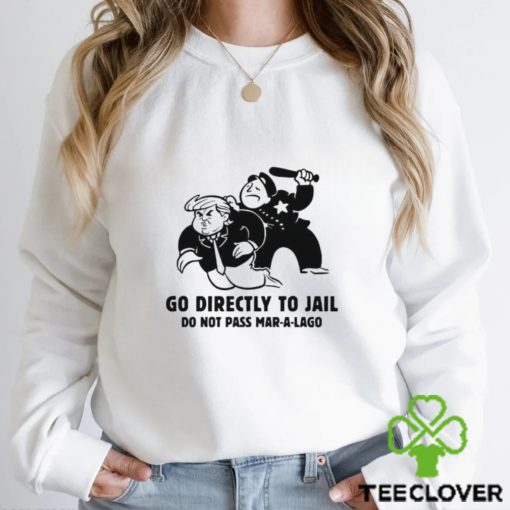Trending Trump Go Directly To Jail Do Not Pass Mar A Lago shirt
