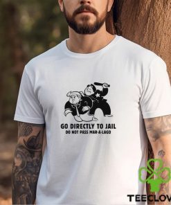 Trending Trump Go Directly To Jail Do Not Pass Mar A Lago shirt
