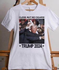 Trending Trump Shooting Close But No Cigars Trump 2024 T shirt