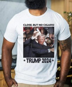 Trending Trump Shooting Close But No Cigars Trump 2024 T shirt