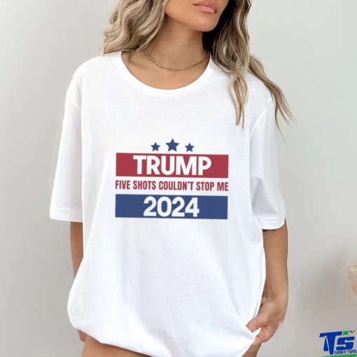 Trending Trump Shooting Trump Five Shots Couldn’t Stop Me 2024 T shirt