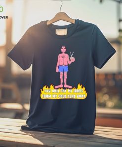 Trending You will pry my jorts from my cold dead body shirt