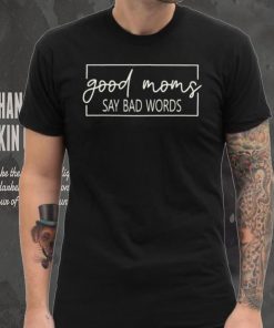 Trending good moms say bad words shirt