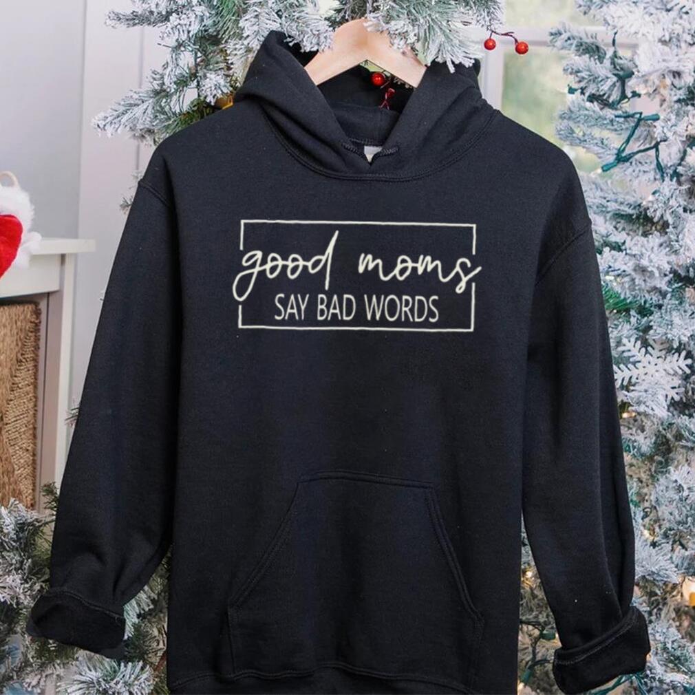 Trending good moms say bad words shirt Trending good moms say bad words shirt