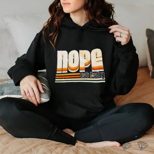 Trending nope not today hoodie, sweater, longsleeve, shirt v-neck, t-shirt