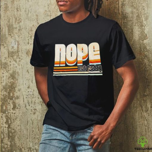 Trending nope not today hoodie, sweater, longsleeve, shirt v-neck, t-shirt