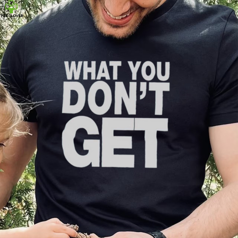Trending what you don’t get shirt Trending what you don’t get shirt