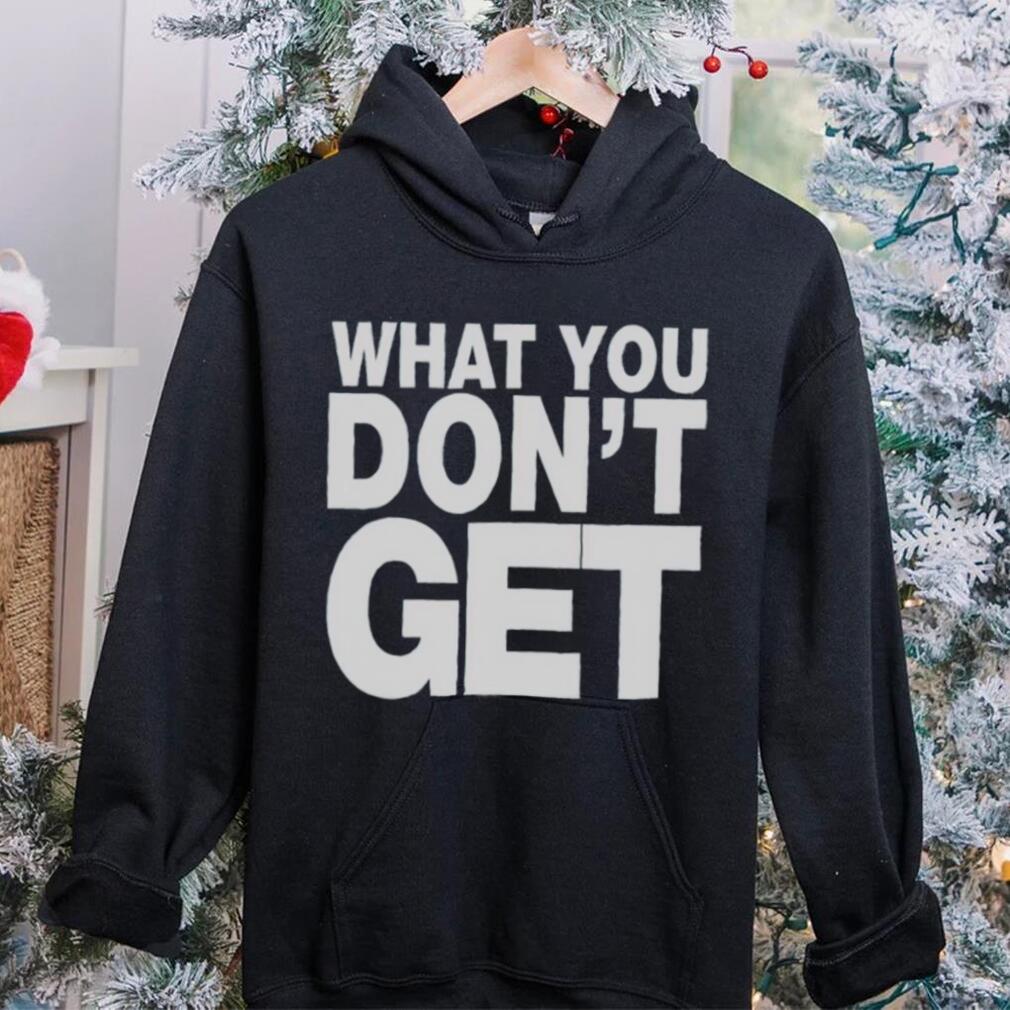 Trending what you don’t get shirt Trending what you don’t get shirt