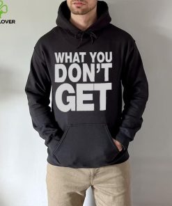 Trending what you don’t get shirt 7 Trending what you don’t get shirt