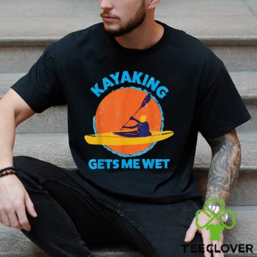 Trends Kayaking Gets Me Wet Funny Halloween Christmas Kayaks Gift T Shirts