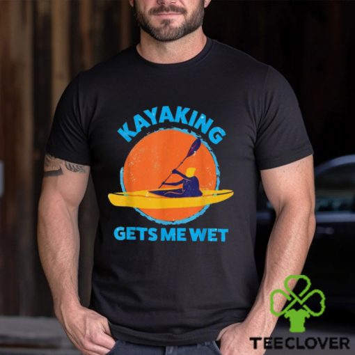 Trends Kayaking Gets Me Wet Funny Halloween Christmas Kayaks Gift T Shirts