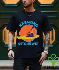 Trends Kayaking Gets Me Wet Funny Halloween Christmas Kayaks Gift T Shirts