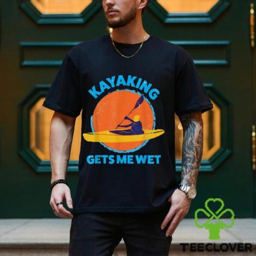 Trends Kayaking Gets Me Wet Funny Halloween Christmas Kayaks Gift T Shirts