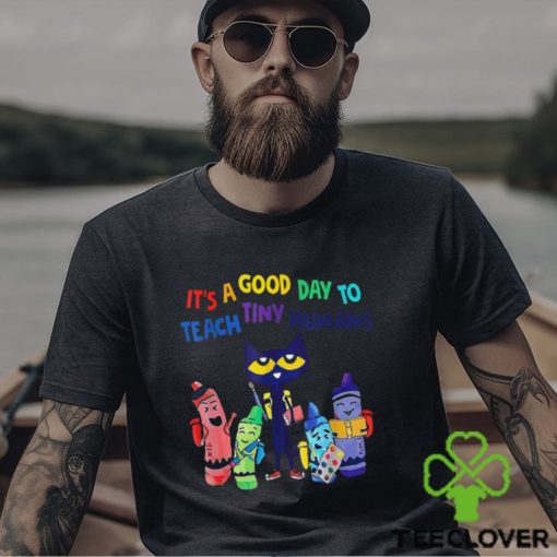 Trends Kindergarten Teacher Its A Good Day To Teach Tiny Humans T Shirts