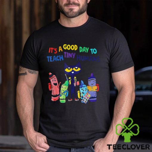 Trends Kindergarten Teacher Its A Good Day To Teach Tiny Humans T Shirts