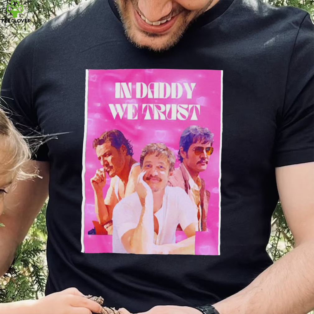 Trendy Pedro Pascal In Daddy we trust shirt